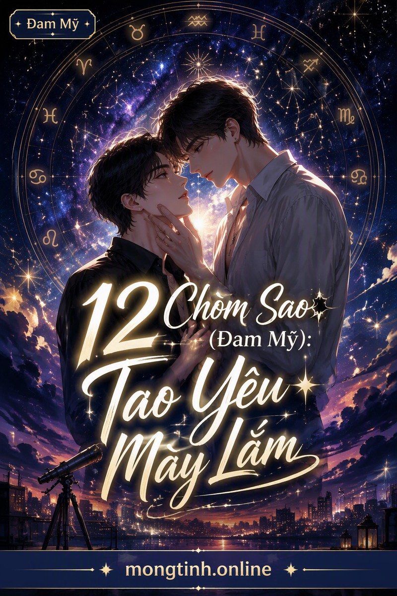 12 Chòm Sao (Đam Mỹ): Tao Yêu Mày Lắm