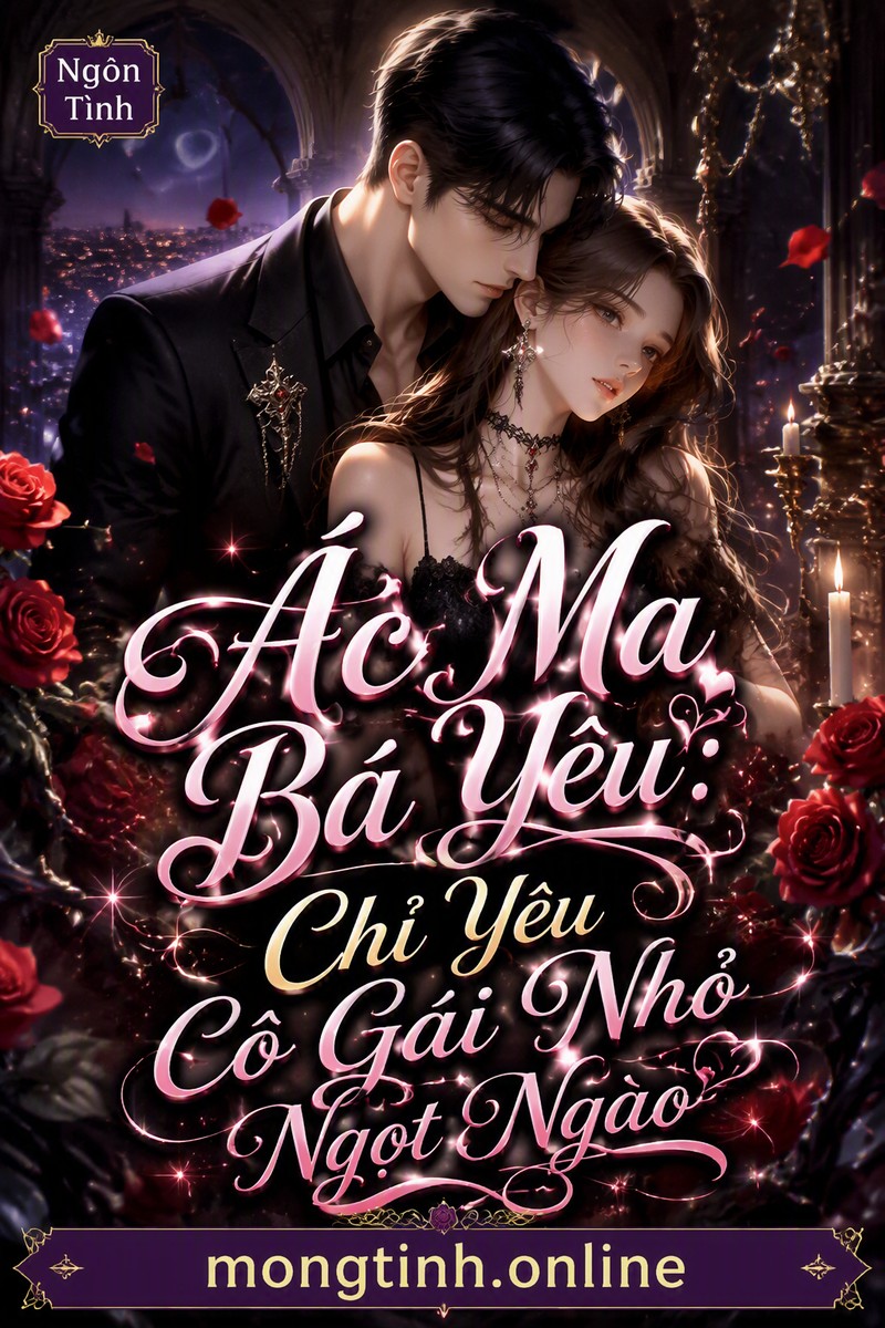 Ác Ma Bá Yêu: Chỉ Yêu Cô Gái Nhỏ Ngọt Ngào