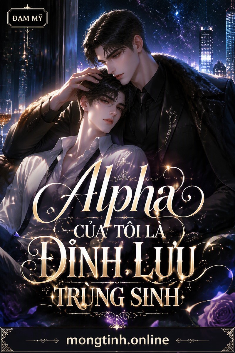 Alpha Của Tôi Là Đỉnh Lưu Trùng Sinh