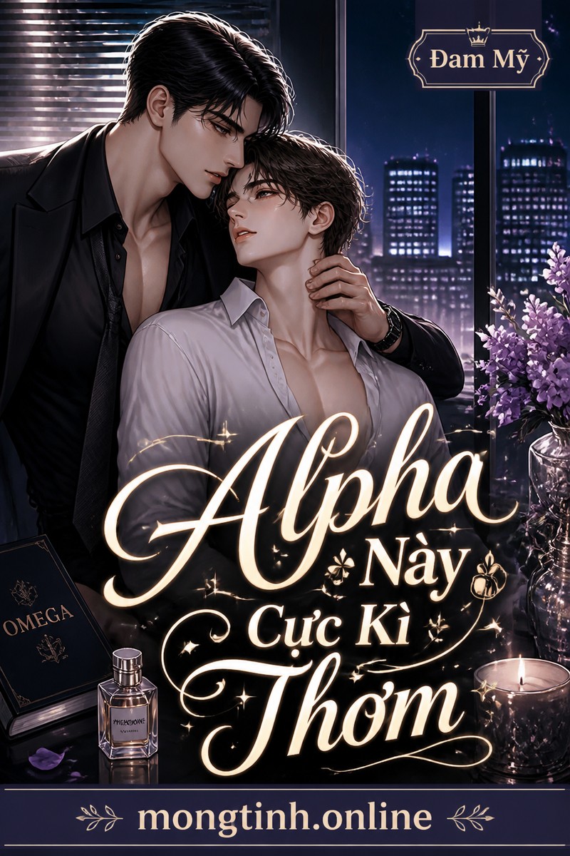 Alpha Này Cực Kì Thơm