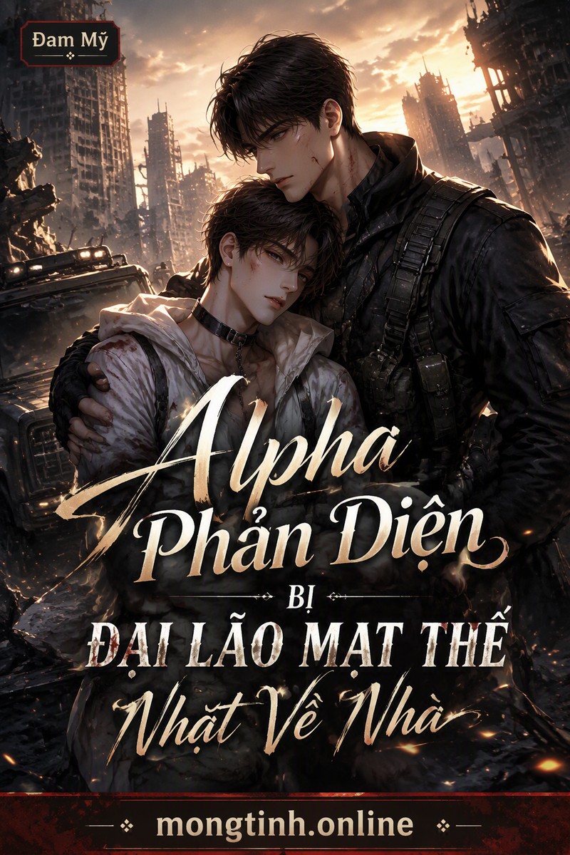 Alpha Phản Diện Bị Đại Lão Mạt Thế Nhặt Về Nhà