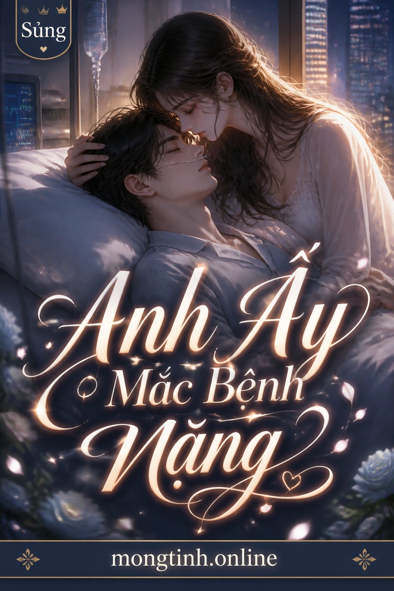 Anh Ấy Mắc Bệnh Nặng