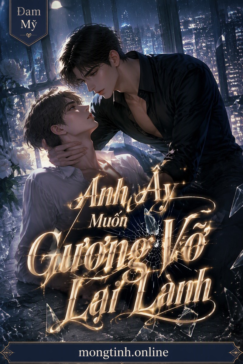 Anh Ấy Muốn Gương Vỡ Lại Lành