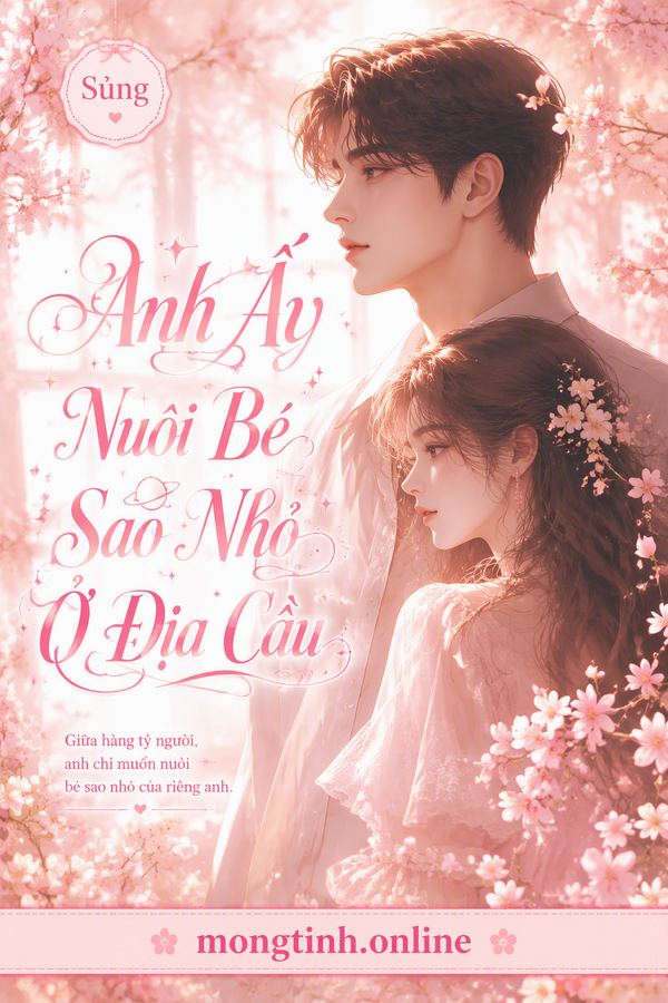 Anh Ấy Nuôi Bé Sao Nhỏ Ở Địa Cầu