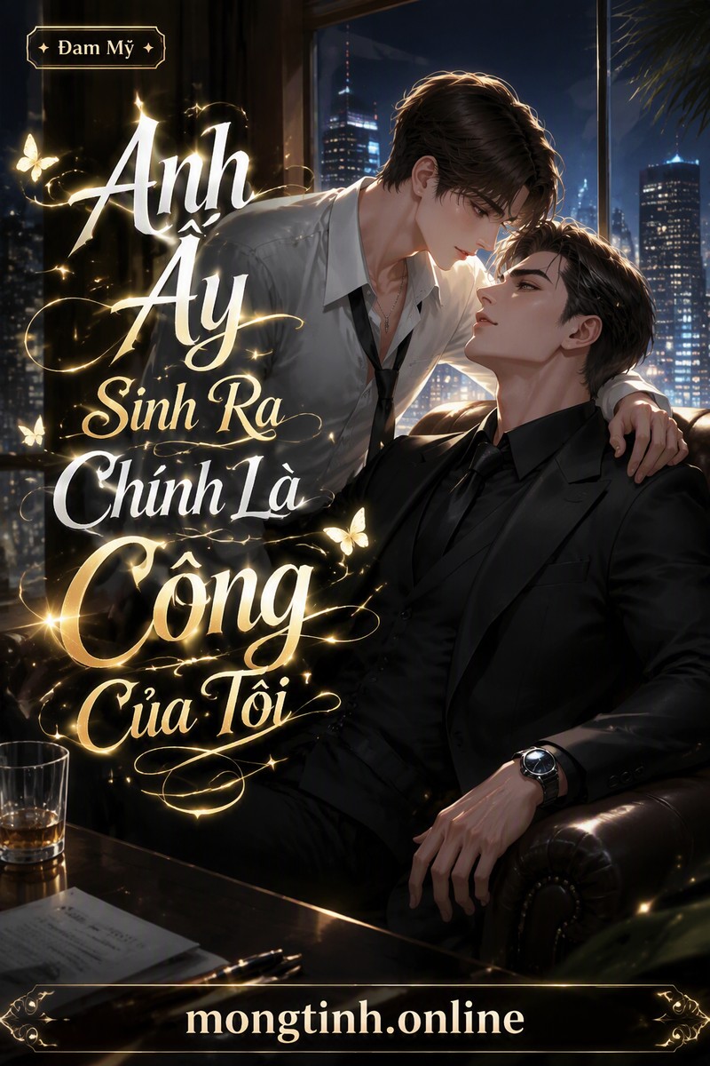 Anh Ấy Sinh Ra Chính Là Công Của Tôi