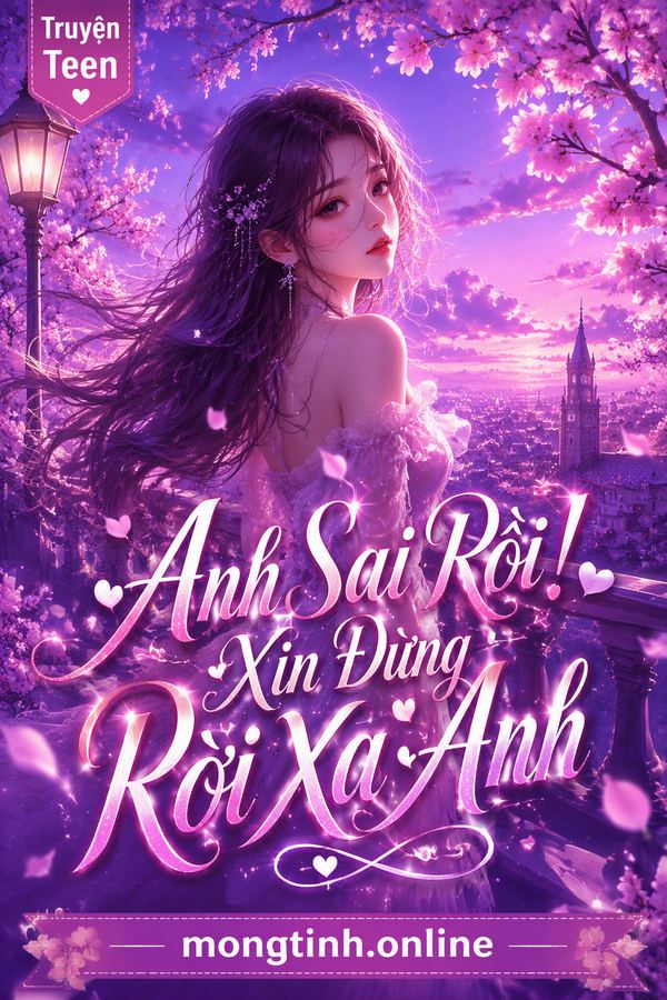 Anh Sai Rồi! Xin Đừng Rời Xa Anh
