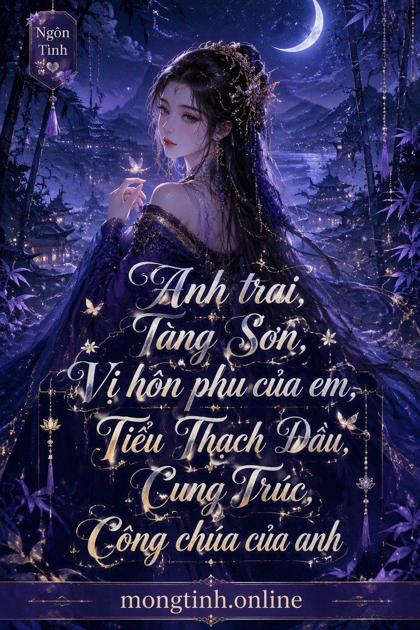 Anh trai, Tàng Sơn, Vị hôn phu của em, Tiểu Thạch Đầu, Cung Trúc, Công chúa của anh