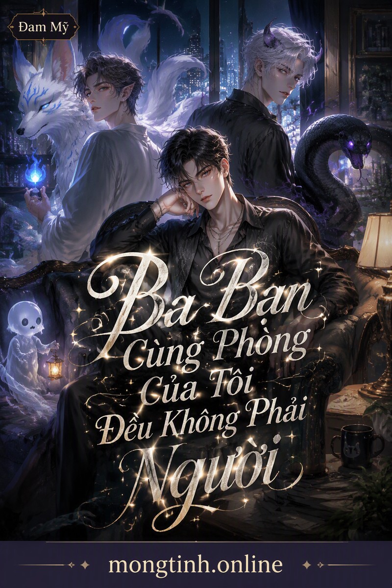 Ba Bạn Cùng Phòng Của Tôi Đều Không Phải Người