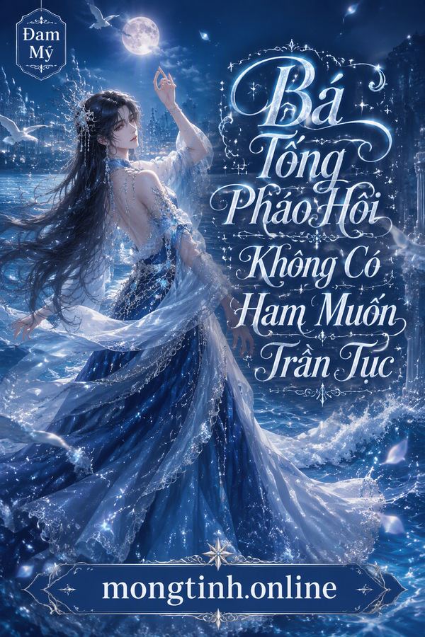 Bá Tổng Pháo Hôi Không Có Ham Muốn Trần Tục