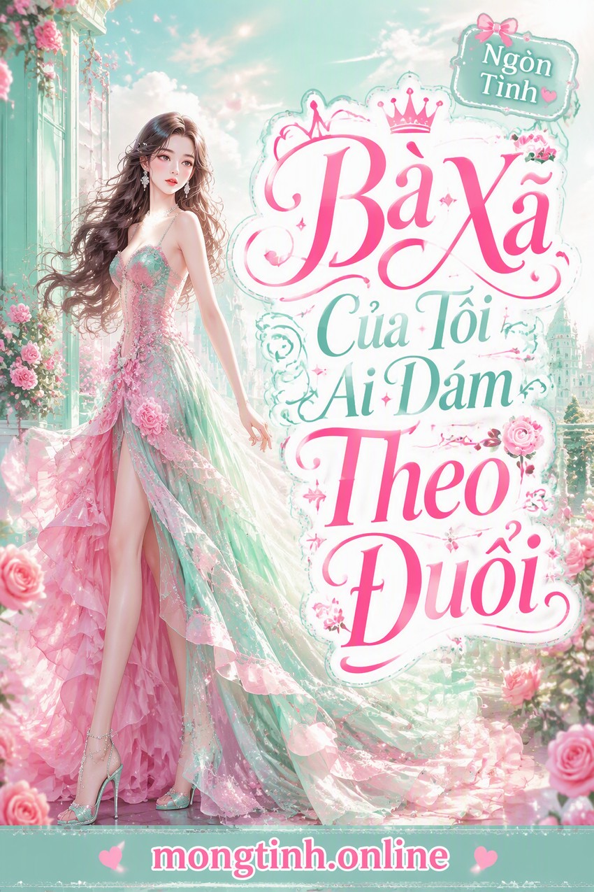 Bà Xã Của Tôi Ai Dám Theo Đuổi