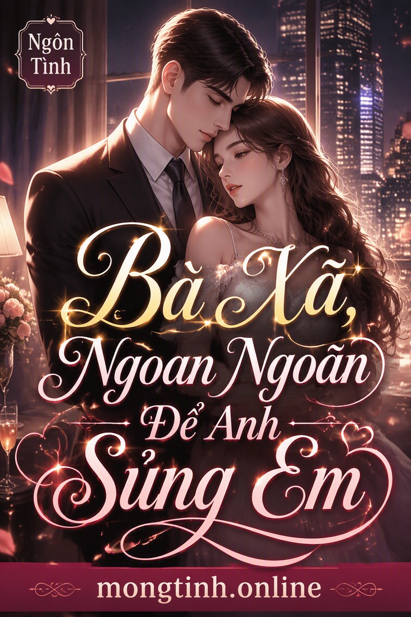 Bà Xã, Ngoan Ngoãn Để Anh Sủng Em