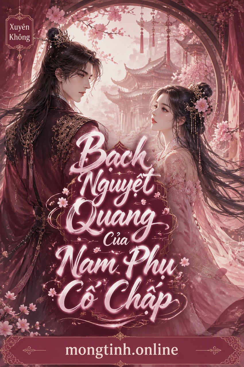 Bạch Nguyệt Quang Của Nam Phụ Cố Chấp