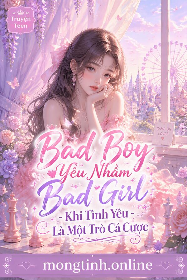 Bad Boy Yêu Nhầm Bad Girl - Khi Tình Yêu Là Một Trò Cá Cược