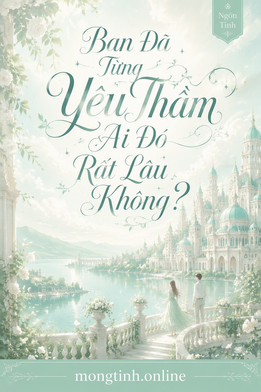 Bạn Đã Từng Yêu Thầm Ai Đó Rất Lâu Không?
