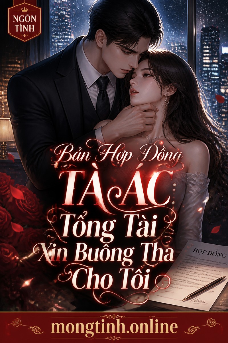 Bản Hợp Đồng Tà Ác: Tổng Tài Xin Buông Tha Cho Tôi