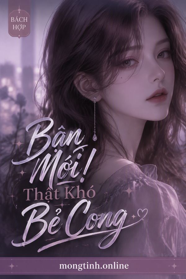 Bạn Mới! Thật Khó Bẻ Cong