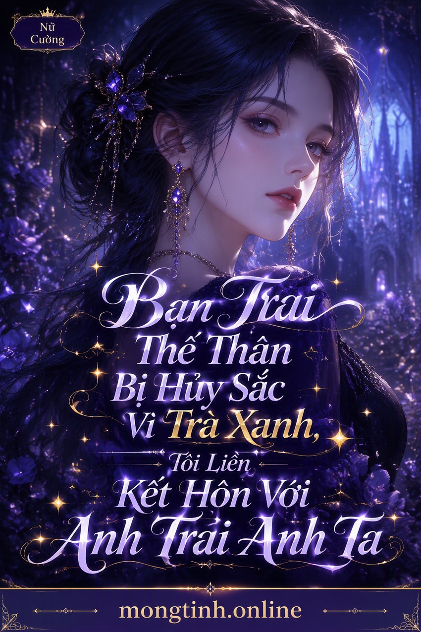 Bạn Trai Thế Thân Bị Hủy Sắc Vì Trà Xanh, Tôi Liền Kết Hôn Với Anh Trai Anh Ta