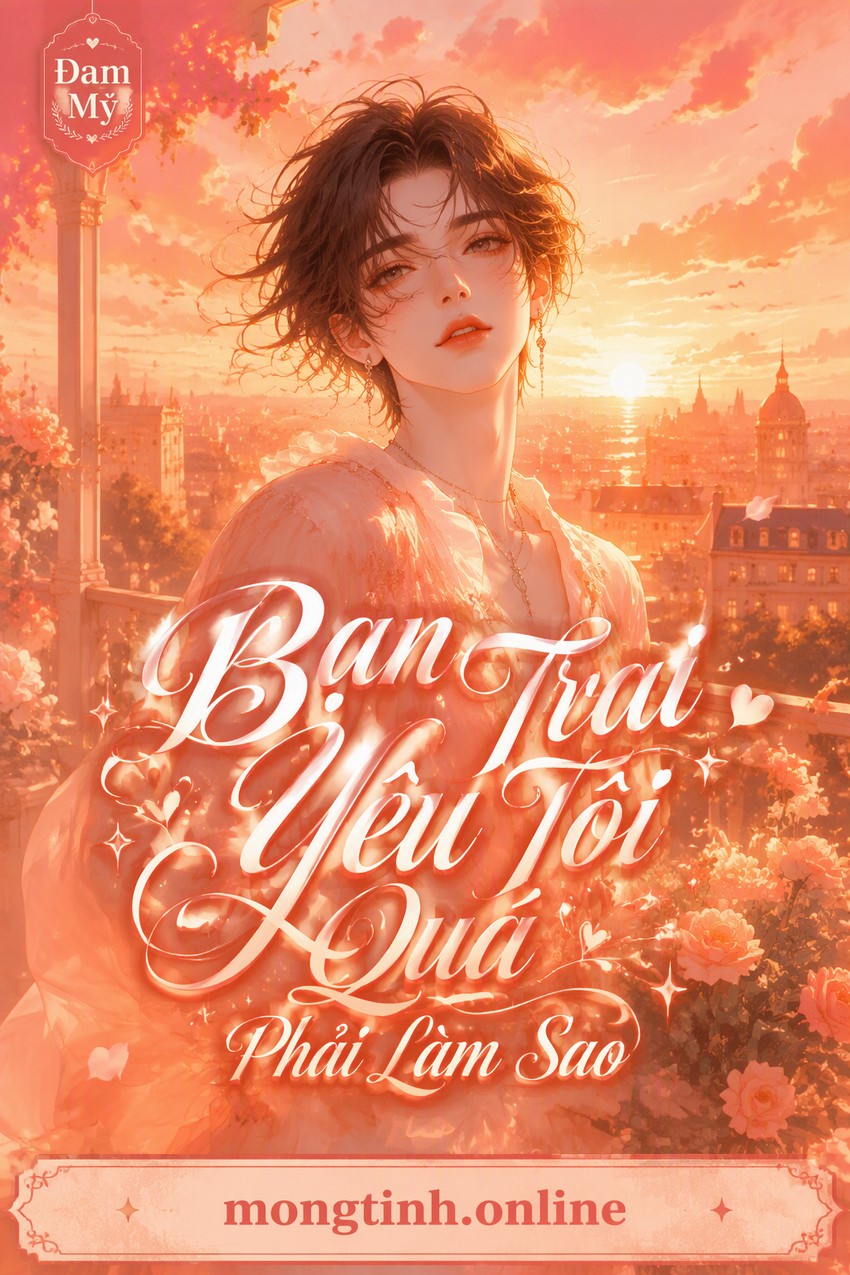 Bạn Trai Yêu Tôi Quá Phải Làm Sao