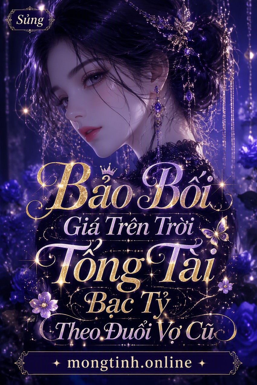 Bảo Bối Giá Trên Trời Tổng Tài Bạc Tỷ Theo Đuổi Vợ Cũ