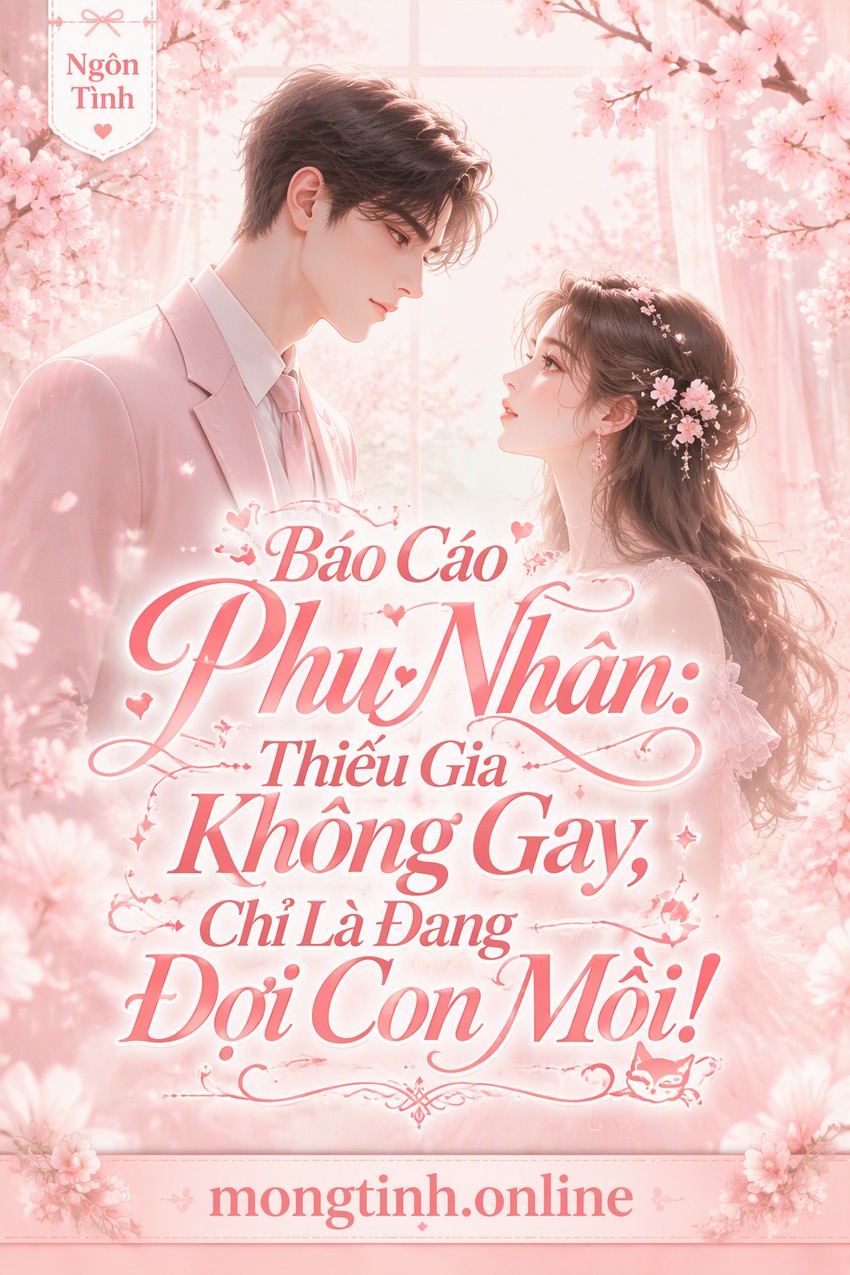 Báo Cáo Phu Nhân: Thiếu Gia Không Gay, Chỉ Là Đang Đợi Con Mồi!