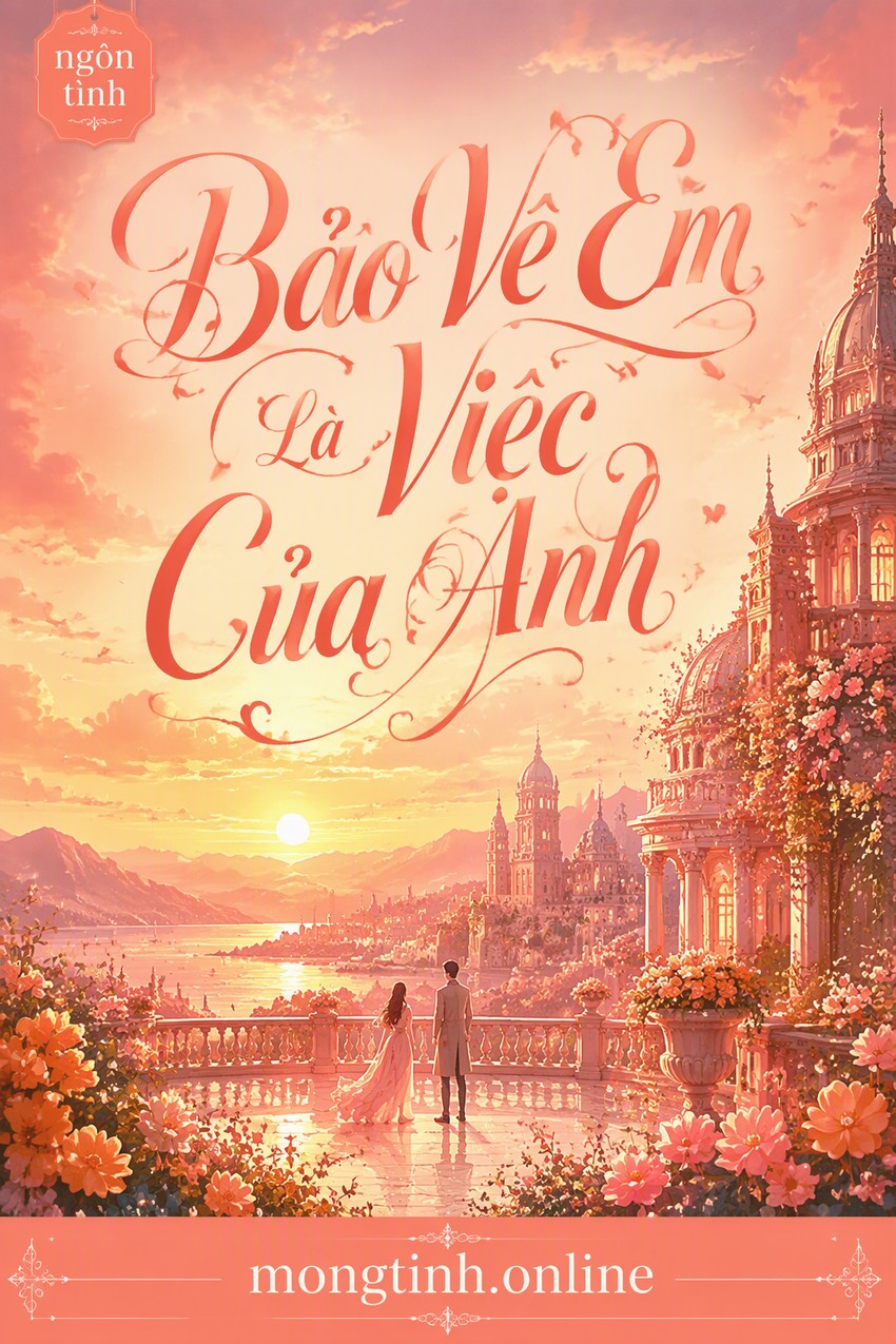Bảo Vệ Em Là Việc Của Anh