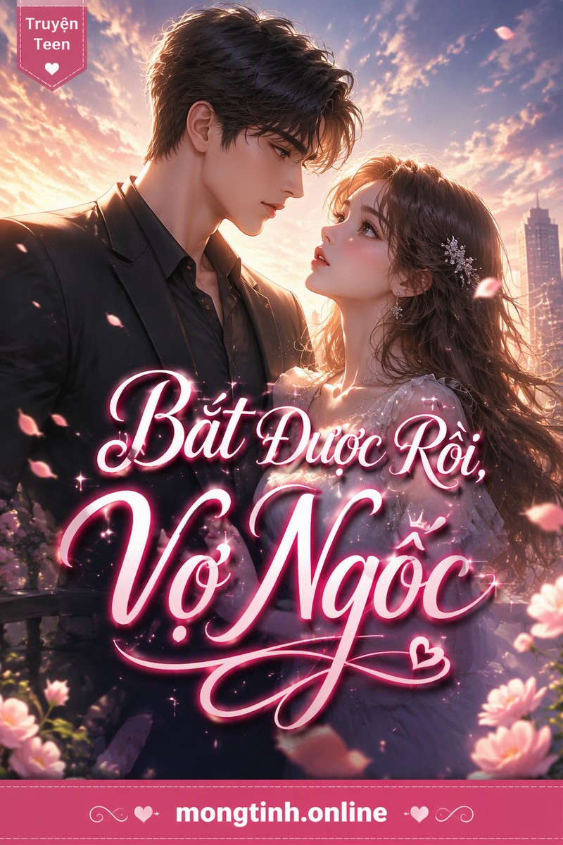Bắt Được Rồi, Vợ Ngốc