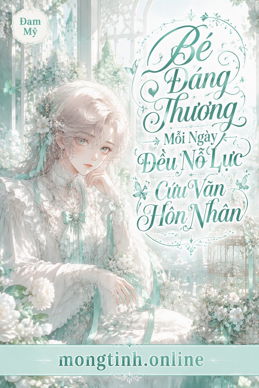 Bé Đáng Thương Mỗi Ngày Đều Nỗ Lực Cứu Vãn Hôn Nhân