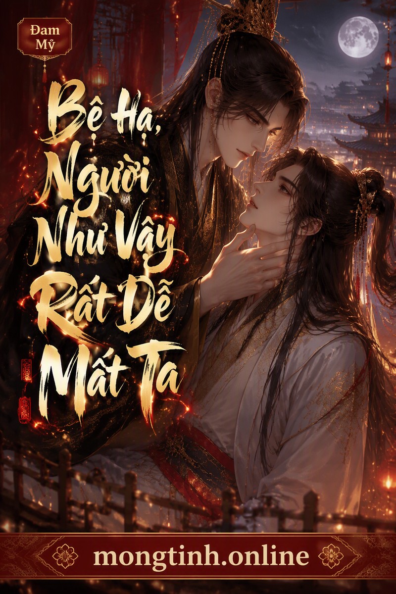 Bệ Hạ, Người Như Vậy Rất Dễ Mất Ta