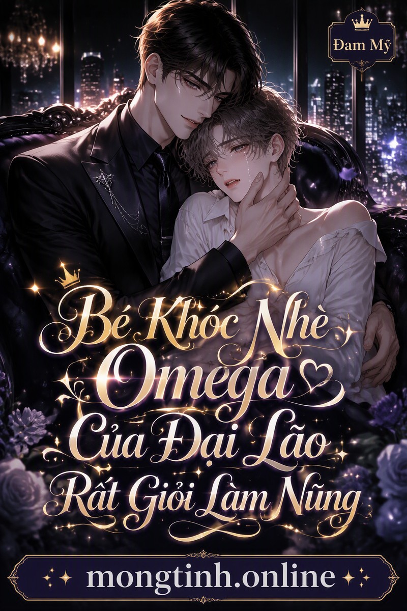 Bé Khóc Nhè Omega Của Đại Lão Rất Giỏi Làm Nũng