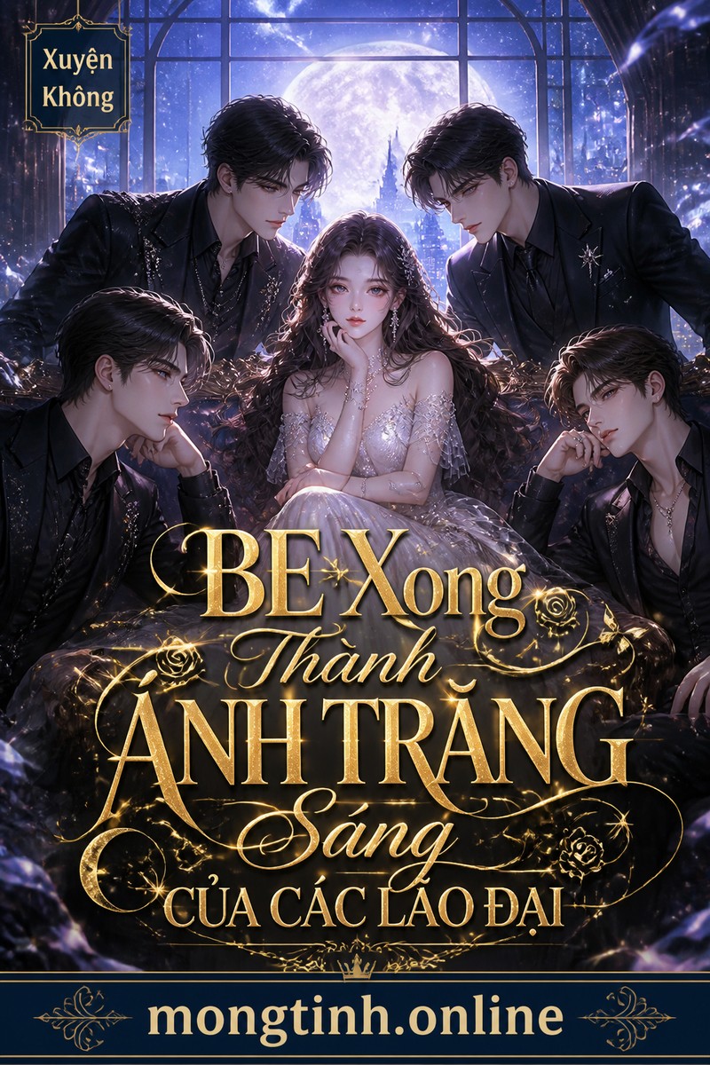 BE Xong Thành Ánh Trăng Sáng Của Các Lão Đại