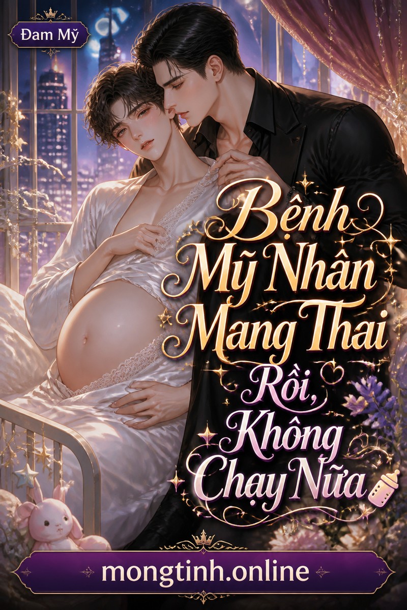 Bệnh Mỹ Nhân Mang Thai Rồi, Không Chạy Nữa