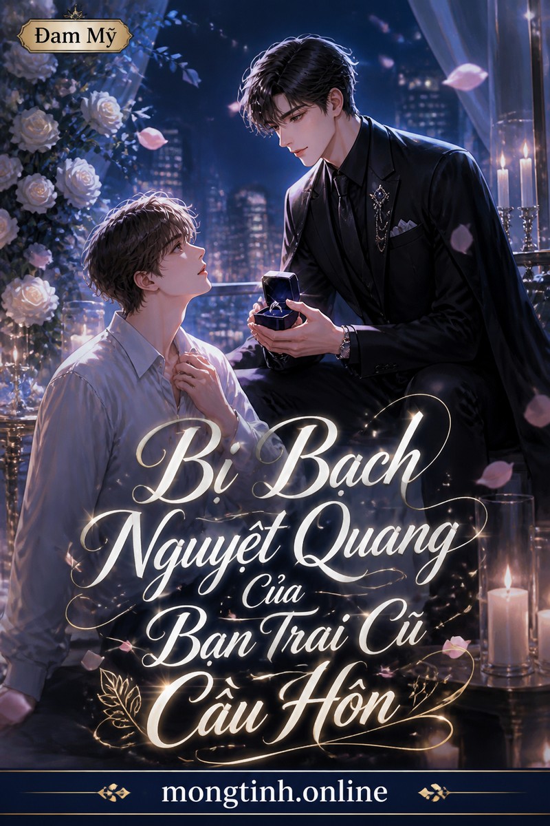 Bị Bạch Nguyệt Quang Của Bạn Trai Cũ Cầu Hôn