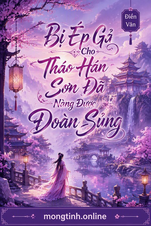 Bị Ép Gả Cho Tháo Hán Sơn Dã Nàng Được Đoàn Sủng