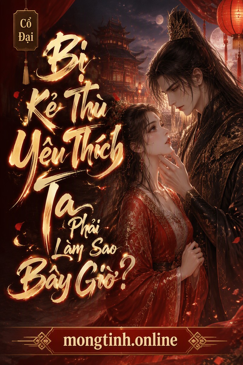 Bị Kẻ Thù Yêu Thích Ta Phải Làm Sao Bây Giờ?