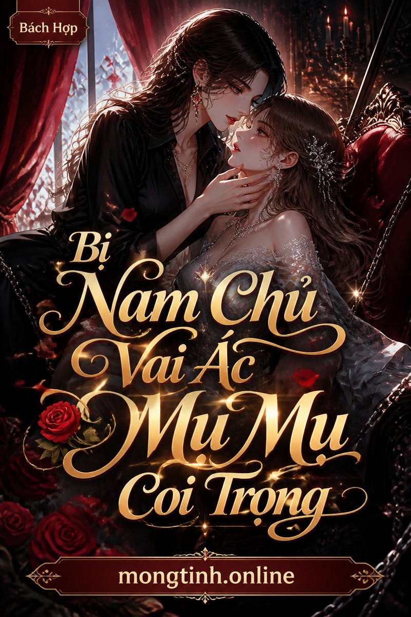 Bị Nam Chủ Vai Ác Mụ Mụ Coi Trọng