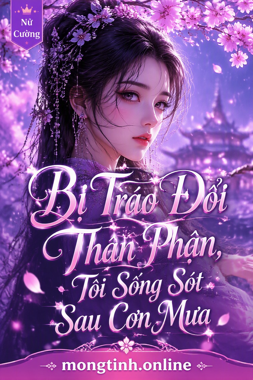 Bị Tráo Đổi Thân Phận, Tôi Sống Sót Sau Cơn Mưa