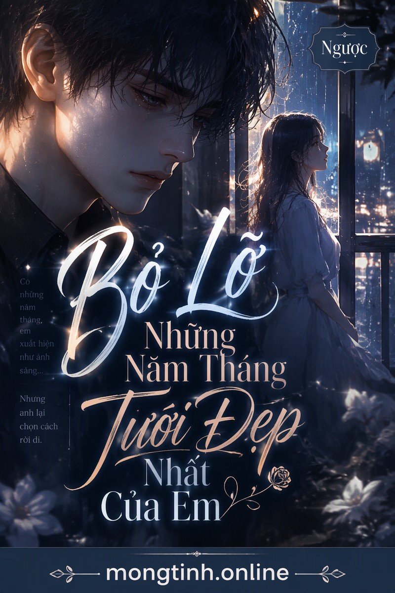 Bỏ Lỡ Những Năm Tháng Tươi Đẹp Nhất Của Em