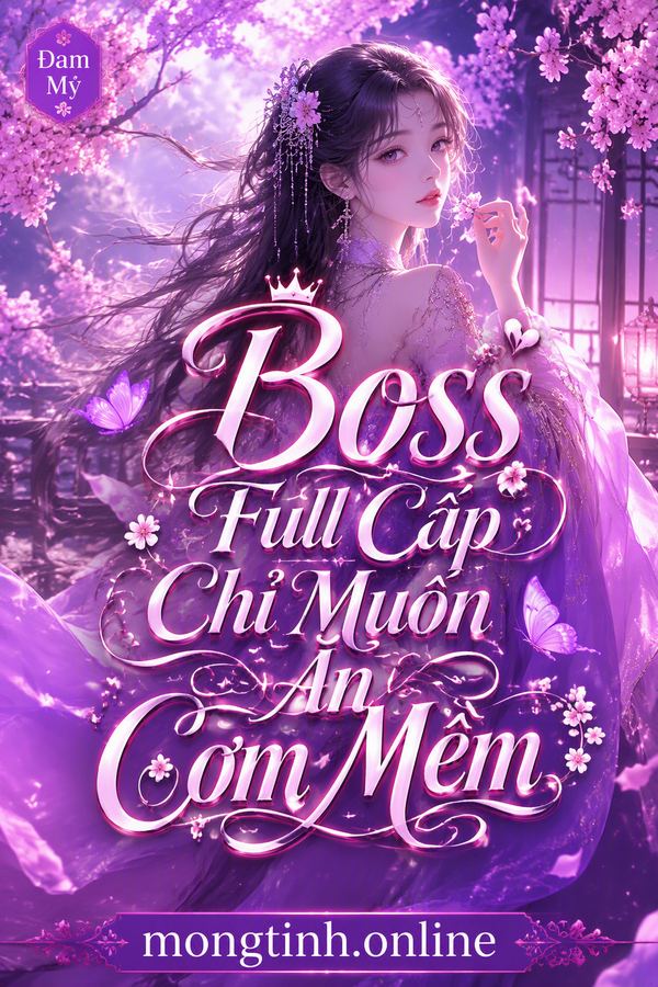 Boss Full Cấp Chỉ Muốn Ăn Cơm Mềm