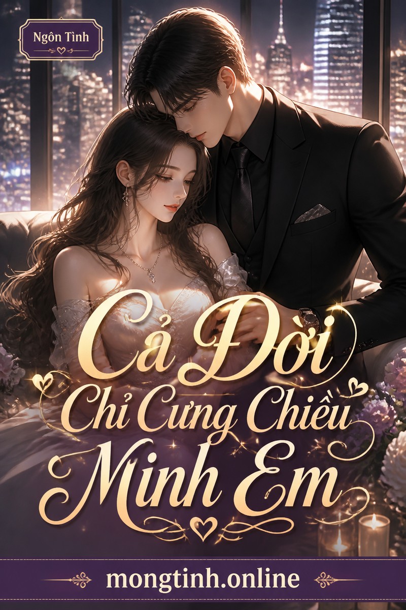 Cả Đời Chỉ Cưng Chiều Mình Em
