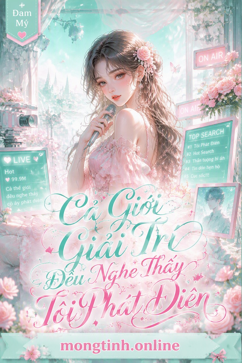 Cả Giới Giải Trí Đều Nghe Thấy Tôi Phát Điên