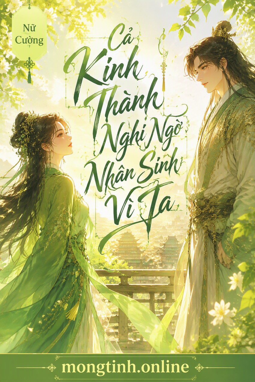Cả Kinh Thành Nghi Ngờ Nhân Sinh Vì Ta