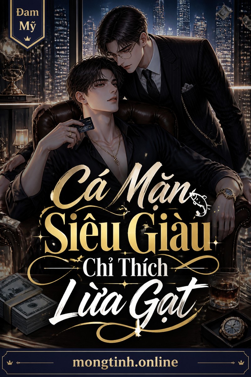 Cá Mặn Siêu Giàu Chỉ Thích Lừa Gạt