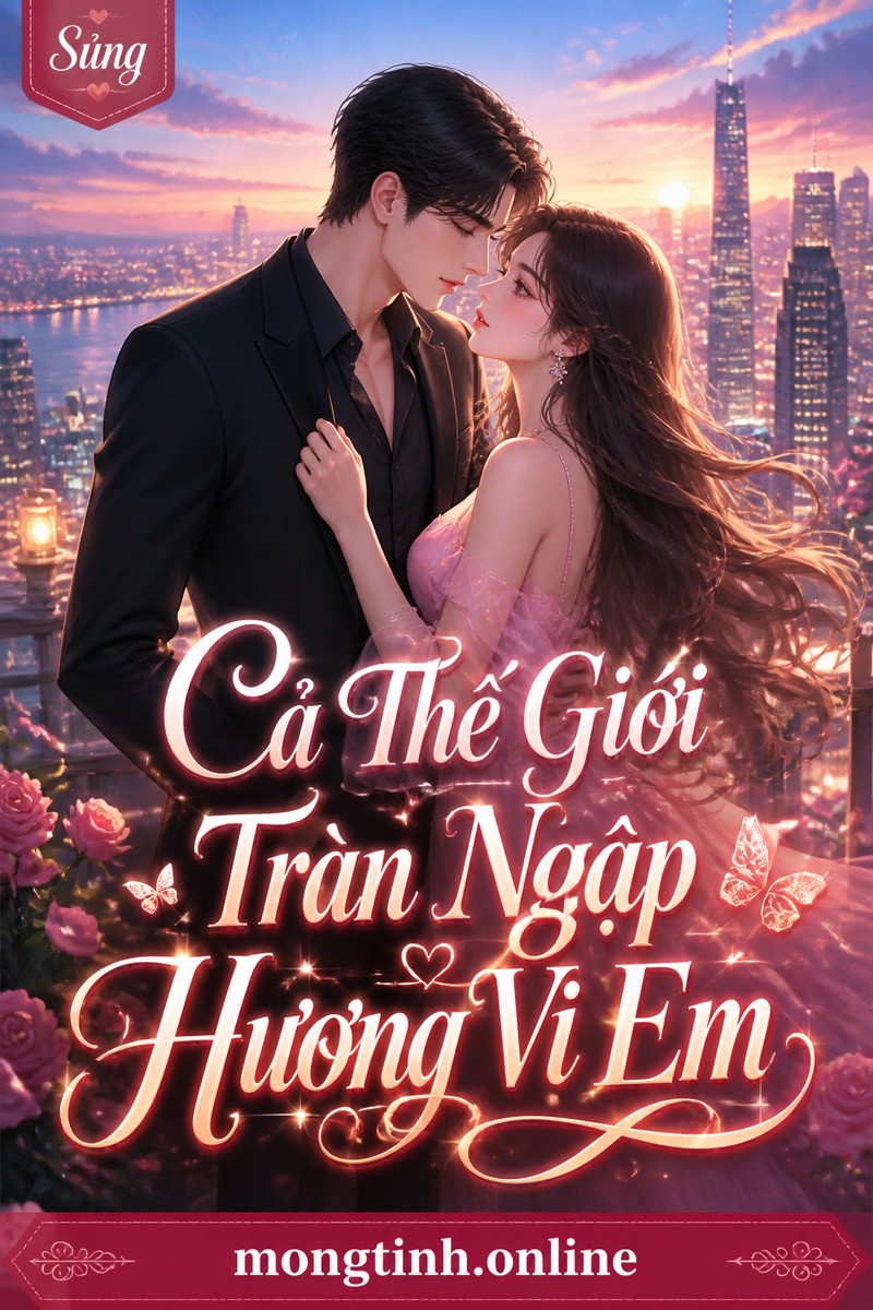 Cả Thế Giới Tràn Ngập Hương Vị Em