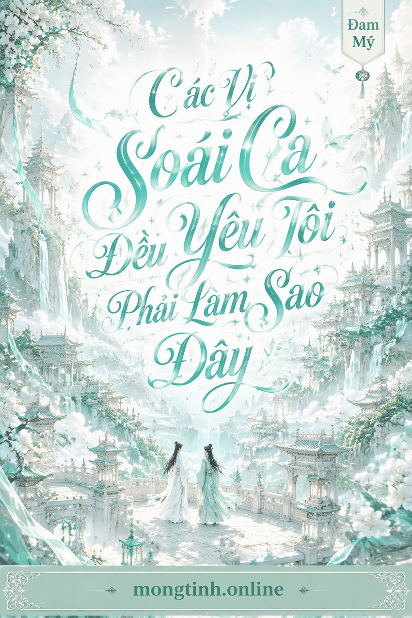Các Vị Soái Ca Đều Yêu Tôi Phải Làm Sao Đây