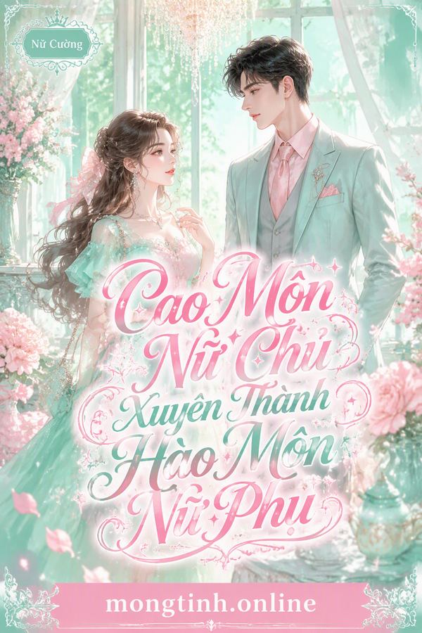 Cao Môn Nữ Chủ Xuyên Thành Hào Môn Nữ Phụ