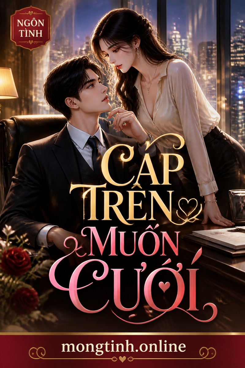 CẤP TRÊN MUỐN CƯỚI