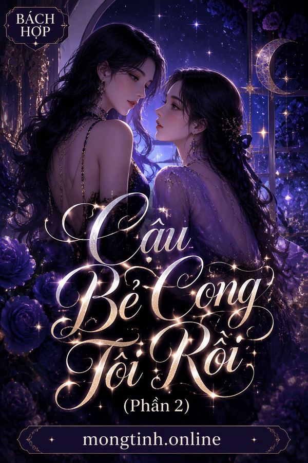 Cậu Bẻ Cong Tôi Rồi (Phần 2)