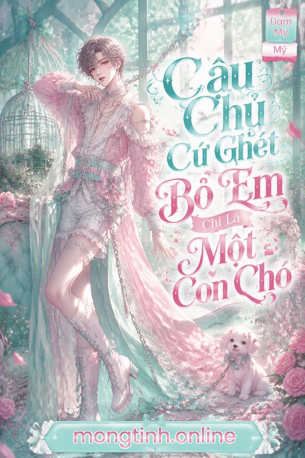 Cậu Chủ Cứ Ghét Bỏ Em Chỉ Là Một Con Chó