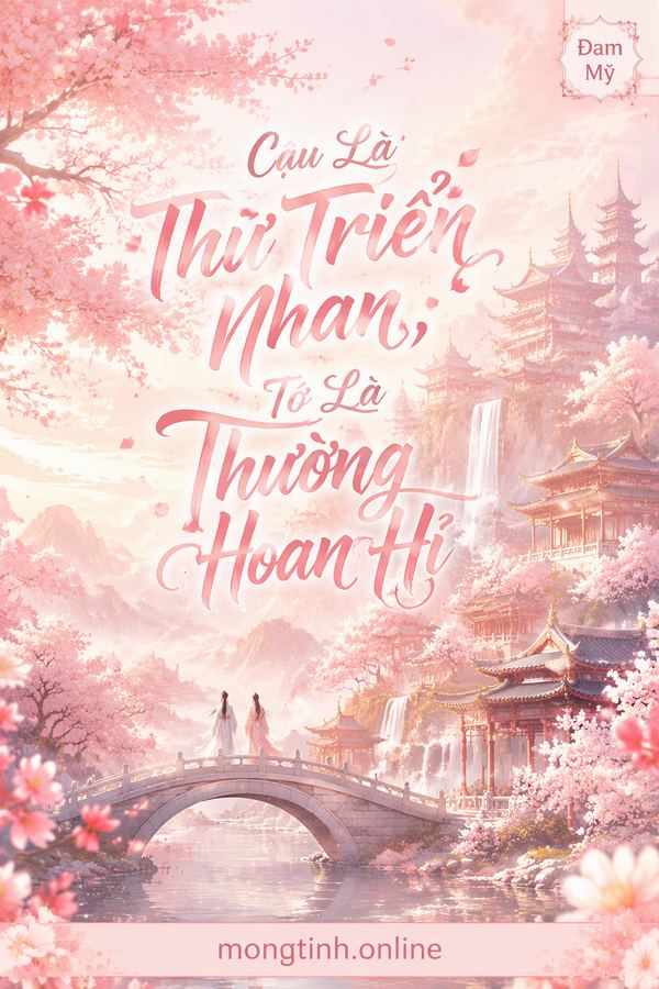 Cậu Là Thư Triển Nhan, Tớ Là Thường Hoan Hỉ