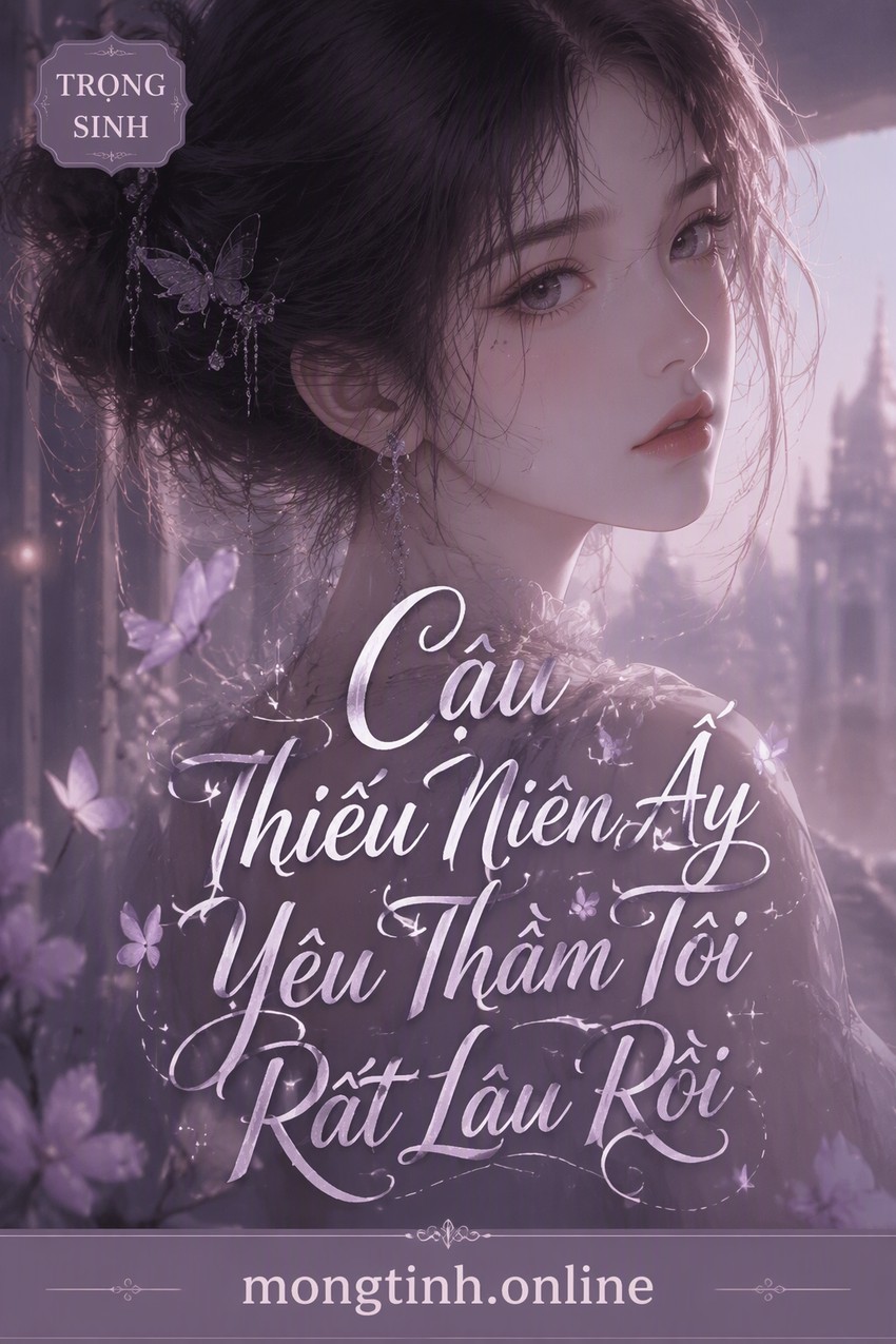 Cậu Thiếu Niên Ấy Yêu Thầm Tôi Rất Lâu Rồi